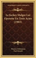 Le Jockey Malgre Lui Operette En Trois Actes (1903) 1160160295 Book Cover