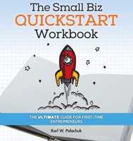 The Small Biz Quickstart Workbook: The Ultimate Guide for First-Time Entrepreneurs 1942115571 Book Cover