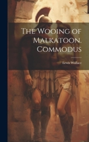 The Wooing of Malkatoon. Commodus 1020484500 Book Cover