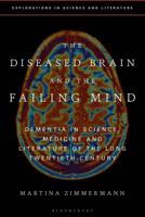 The Diseased Brain and the Failing Mind: Dementia in Science, Medicine and Literature of the Long Twentieth Century 135024936X Book Cover