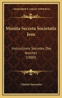 Monita Secreta Societatis Jesu: Instructions Secretes Des Jesuites 1120648726 Book Cover