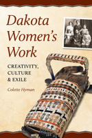 Dakota Women's Work: Creativity, Culture, and Exile 0873518500 Book Cover