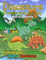 Dinosaurs puzzle and activity mega book: coloring pages, mazes, crossword, word search for kids ages 4-8 years ( 90 pages ) 1679044168 Book Cover