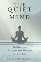 THE Quiet Mind: Cultivating Stillness and Wisdom in Daily Life B0DXCVM6BP Book Cover
