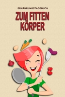 Ern�hrungstagebuch - Zum fitten K�rper: Abnehmtagebuch zum Ausf�llen - F�r alle Ern�hrungsformen - Motivationsspr�che - Habit-Tracker f�r Schlaf und Wasser - Tagebuch 1658965914 Book Cover