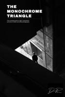 The Monochrome Triangle: The Complete Guide To Light, Composition And Story In Black And White Photography B0GWPZKVD8 Book Cover
