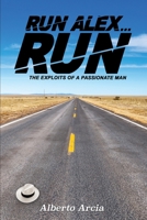 Run Alex, Run: The Exploits of a Passionate Man (The Adventures of Alex Perez) B088VR6L6P Book Cover