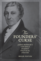 The Founders' Curse: James Monroe's Struggle Against Political Parties 1421448882 Book Cover