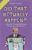 Did That Actually Happen?: A Journey Through Unbelievable Moments in Irish Politics 1444750402 Book Cover