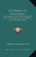 Lettering In Ornament: An Inquiry Into The Decorative Use Of Lettering, Past, Present, And Possible 1164886983 Book Cover