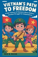 Vietnam’s Path to Freedom (Journeys Through History For Kids) B0G5ZLRD3J Book Cover