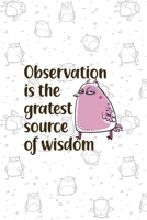 Observation Is the Gratest Source Of Wisdom: All Purpose 6x9 Blank Lined Notebook Journal Way Better Than A Card Trendy Unique Gift White Grey Sticker Owl 1706440987 Book Cover