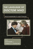 The Language of Doctor Who: From Shakespeare to Alien Tongues 1442234806 Book Cover