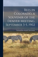 Bees in Colorado, a Souvenir of the Denver Meeting. September 3-5, 1902 1014051487 Book Cover