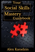 Your Social Skills Mastery Guidebook: How To Talk to Anyone; Network with Confidence, and Make Social Connections B08NF2QTBP Book Cover
