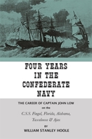 Four years in the Confederate Navy;: The career of Captain John Low on the C.S.S. Fingal, Florida, Alabama, Tuscaloosa, and Ajax 0820339385 Book Cover