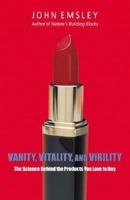 Vanity, Vitality, and Virility: The Science behind the Products You Love to Buy 0192805096 Book Cover