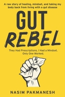 Gut Rebel: A raw story of healing, mindset, and taking my body back from living with a gut disease. B0FGVY2XZB Book Cover