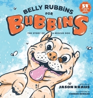 Belly Rubbins For Bubbins: The Story of a Rescue Dog 0578469340 Book Cover