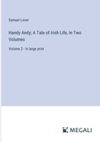 Handy Andy; A Tale of Irish Life, In Two Volumes: Volume 2 - in large print 3368363387 Book Cover