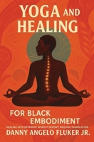 Yoga and Healing for Black Embodiment: Healing hits different when it doesn’t require translation B0FLWSDJ3V Book Cover