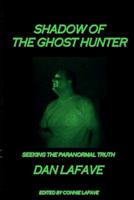 Shadow Of The Ghost Hunter: Seeking The Paranormal Truth 1475032072 Book Cover