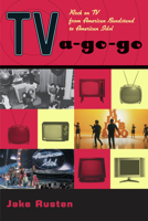 TV-a-Go-Go: Rock on TV from American Bandstand to American Idol 1556525729 Book Cover