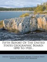 Fifth Report Of The United States Geographic Board: 1890 To 1920 0526318414 Book Cover