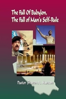 The Fall of Babylon , The Fall of Man's Self Rule 061515333X Book Cover