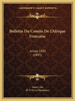Bulletin Du Comite De L'Afrique Francaise: Annee 1895 (1895) 2329702183 Book Cover