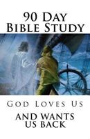 90 Day Bible Study: God Loves Us and Wants Us Back 153059491X Book Cover
