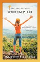 Your Child's Well-Being - Juvenile Fibromyalgia: A Parent's Guide to Help Your Child or Teenager Manage Home, School & Social Life 1504339258 Book Cover