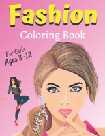 Fashion Coloring Book For Girls Ages 8-12: Colouring Pages for Teens Gift for Fashion Lovers Teenager Gorgeous Cute Fashion Designs For Girl and Teen B08VCS69T5 Book Cover