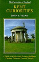 Kent Curiosities (Curiosities of England) 0946159955 Book Cover