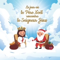 Le jour où le Père Noël rencontra le Seigneur Jésus (Livre chrétien pour enfant) (French Edition) B0CPNT4SW2 Book Cover