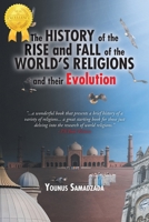 The History of the Rise and Fall: of the World's Religions and their Evolution 1959483943 Book Cover