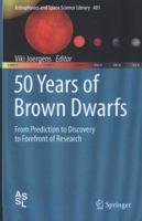 50 Years of Brown Dwarfs: From Prediction to Discovery to Forefront of Research 3319011618 Book Cover