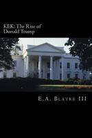 Kek: The Rise of Donald Trump 1542384524 Book Cover