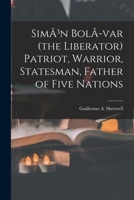 SimÃ3n BolÃ-var (the Liberator) Patriot, Warrior, Statesman, Father of Five Nations 1013534565 Book Cover