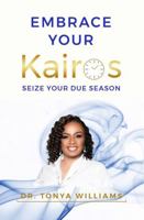 Embrace Your Kairos: Seize Your Due Season B0DVR97C77 Book Cover