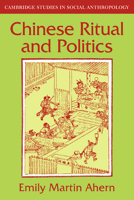 Chinese Ritual and Politics (Cambridge Studies in Social and Cultural Anthropology) 0521040906 Book Cover