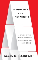 Inequality and Instability: A Study of the World Economy Just Before the Great Crisis 019985565X Book Cover