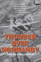 Thunder over Normandy: How Allied Airmen Helped Liberate France from D-Day to Paris and Beyond 0811777782 Book Cover