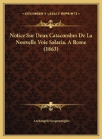 Notice Sur Deux Catacombes De La Nouvelle Voie Salaria, A Rome (1863) 1169483011 Book Cover