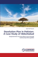 Devolution Plan in Pakistan: A Case Study of Abbottabad: Empowerment at Grass-Root Level through Community Participation 3659203149 Book Cover