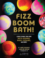 Fizz Boom Bath!: Learn to Make Your Own Bath Bombs, Body Scrubs, and More! 1631064622 Book Cover