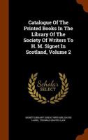 Catalogue of the printed books in the Library of Society of Writers to H.M. Signet in Scotland Volume 2 117531532X Book Cover