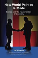 How World Politics Is Made: France and the Reunification of Germany 0826218482 Book Cover