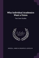 Why Individual Academics Want a Union: Two Case Studies 1341711196 Book Cover