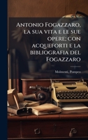 Antonio Fogazzaro, la sua vita e le sue opere; con acqueforti e la bibliografia del Fogazzaro (Italian Edition) B0FHBXFFGK Book Cover